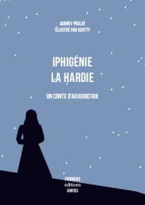 Couverture du livre Iphigénie la Hardie, un conte d'aujourd'hui